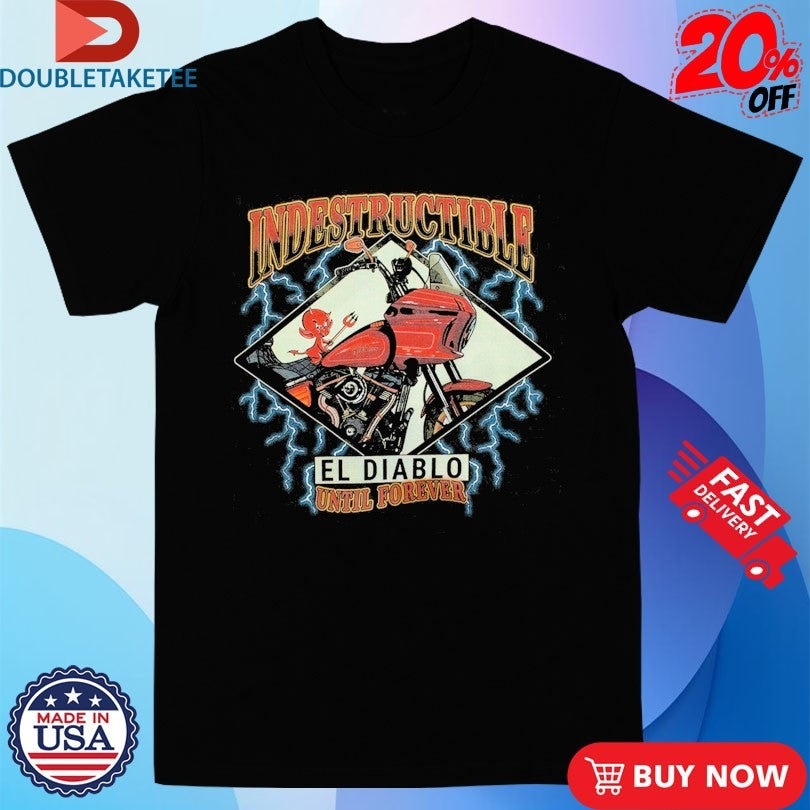 Official Indestructible El Diablo Until Forever Shirts