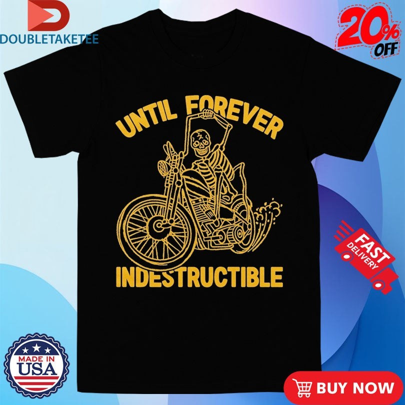 Official Indestructible Until Forever Chopper Bones Skeleton Motor Shirts