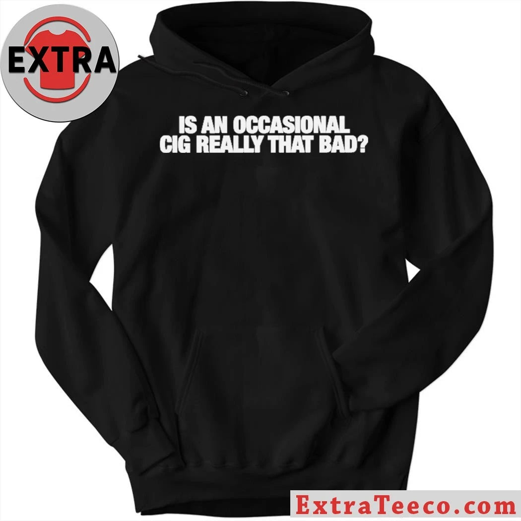 Official Is An Occasional Cig Really That Bad T-Shirt