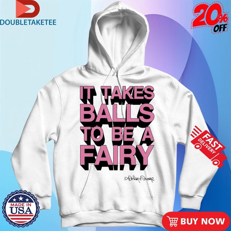 Official It Takes Balls To Be A Fairy Adrian+Shane Shirts