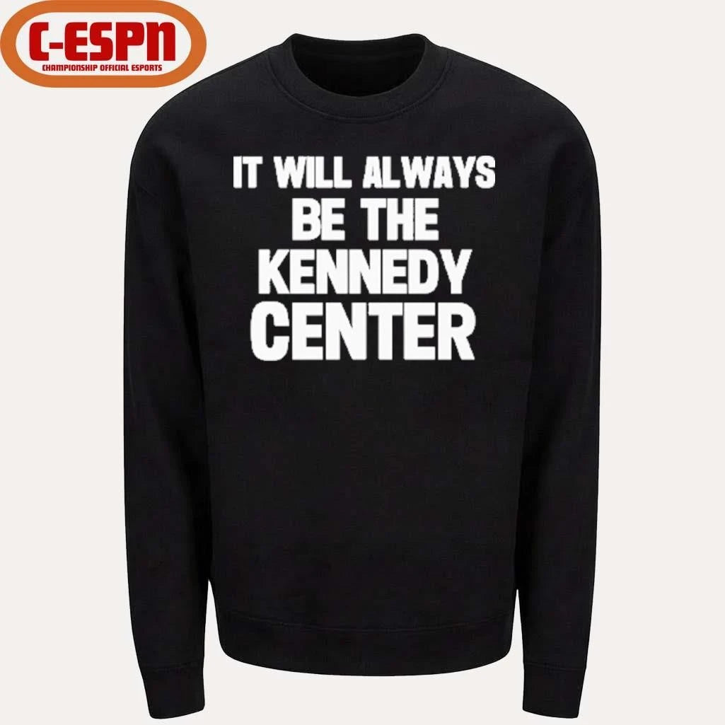 Official It Will Always Be The Kennedy Center Shirt