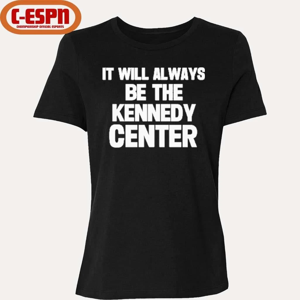 Official It Will Always Be The Kennedy Center Shirt