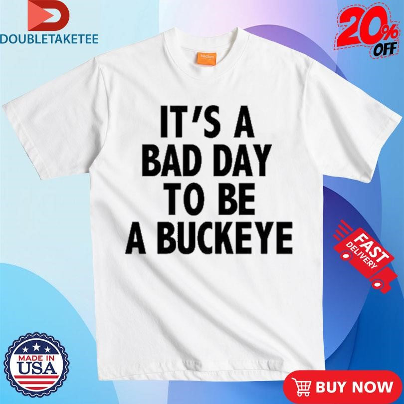 Official It’s A Bad Day To Be A Buckeye Shirts