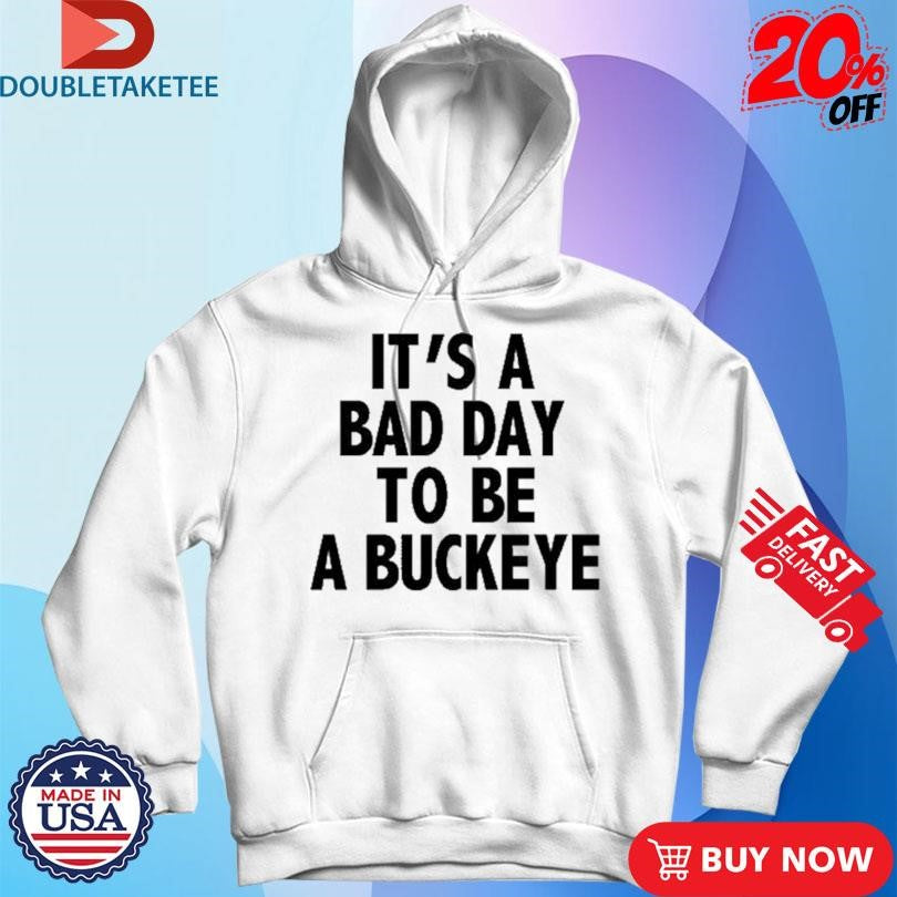 Official It’s A Bad Day To Be A Buckeye Shirts