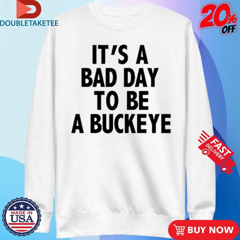 Official It’s A Bad Day To Be A Buckeye Shirts