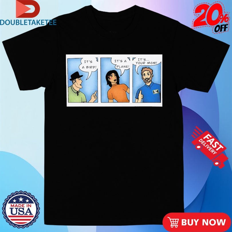 Official It’s A Bird It’s A Plane It’s… Your Mom Shirts