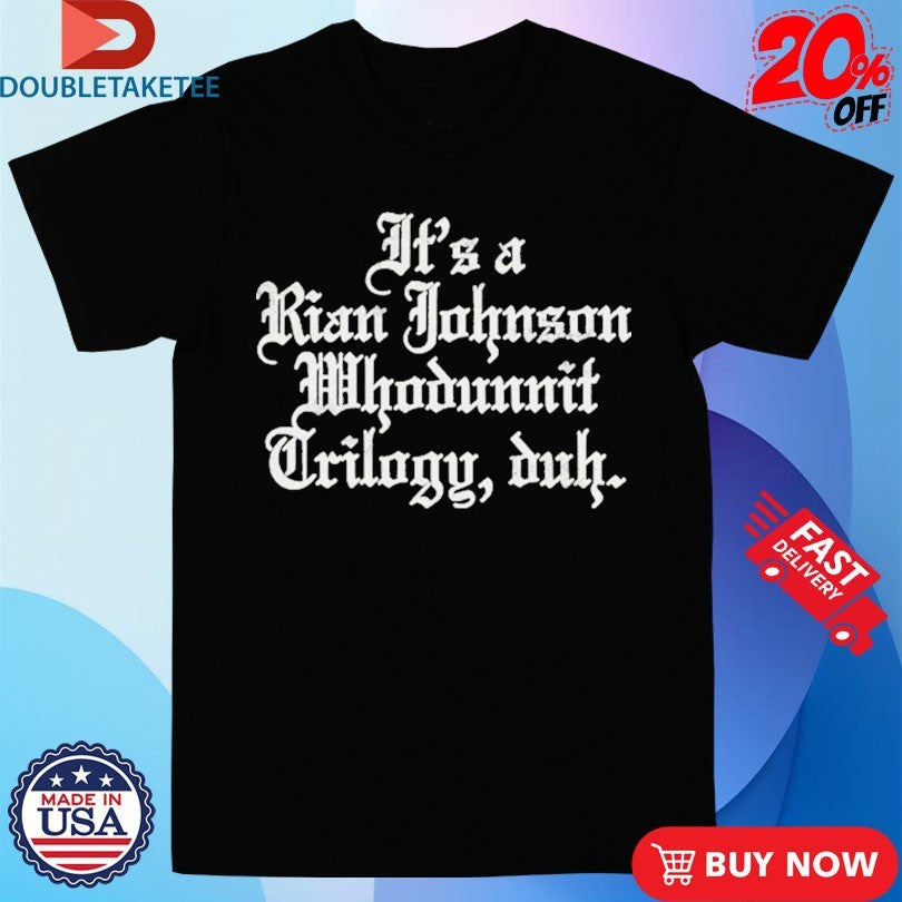 Official It’s A Rian Johnson Whodunnit Trilogy Duh Shirts