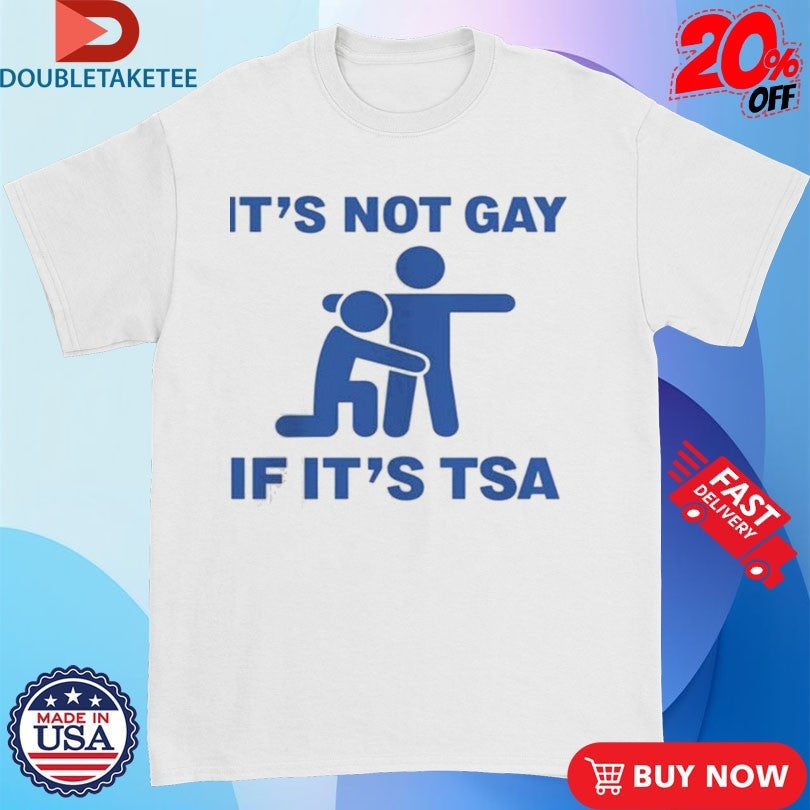Official It’s Not Gay If It’s TSA Shirts