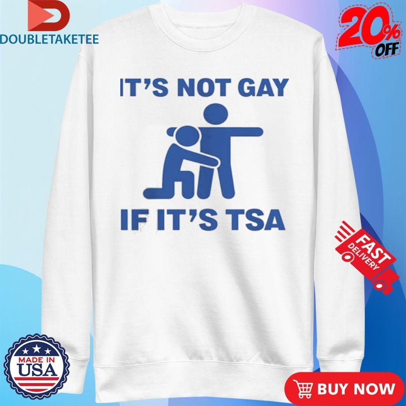 Official It’s Not Gay If It’s TSA Shirts