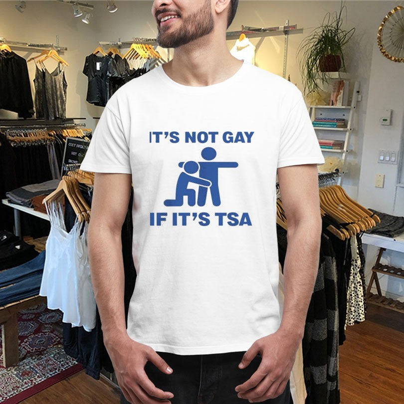 Official It’s Not Gay If It’s TSA Shirts