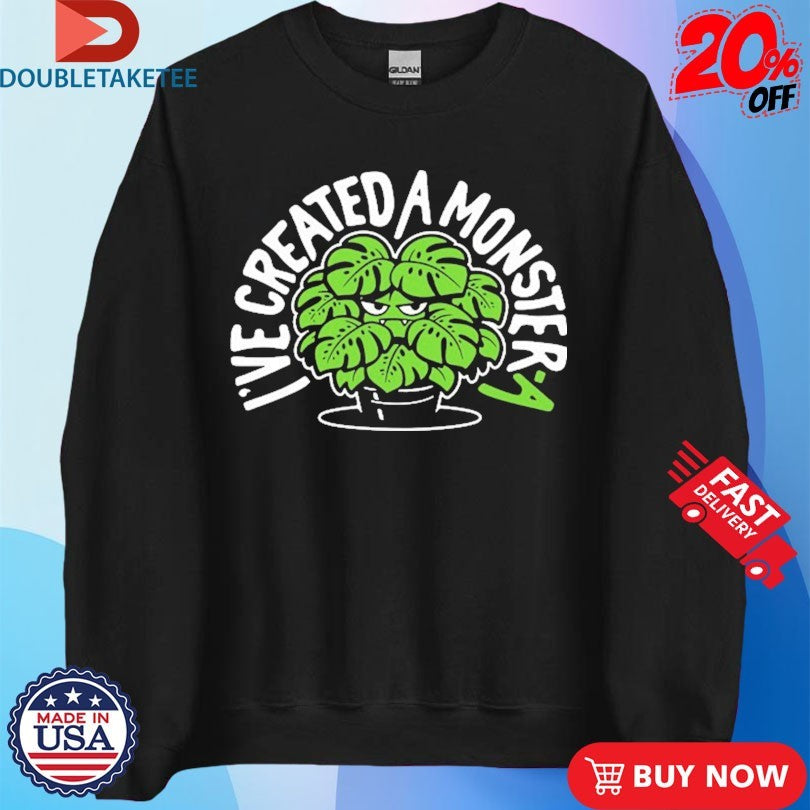 Official I’ve Created A Monster-A Shirts
