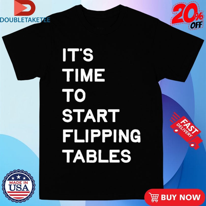 Official James Talarico It’s Time To Start Flipping Tables Shirts