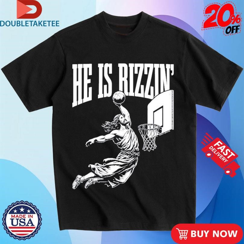 Official Jesus He Is Rizzin Shirts
