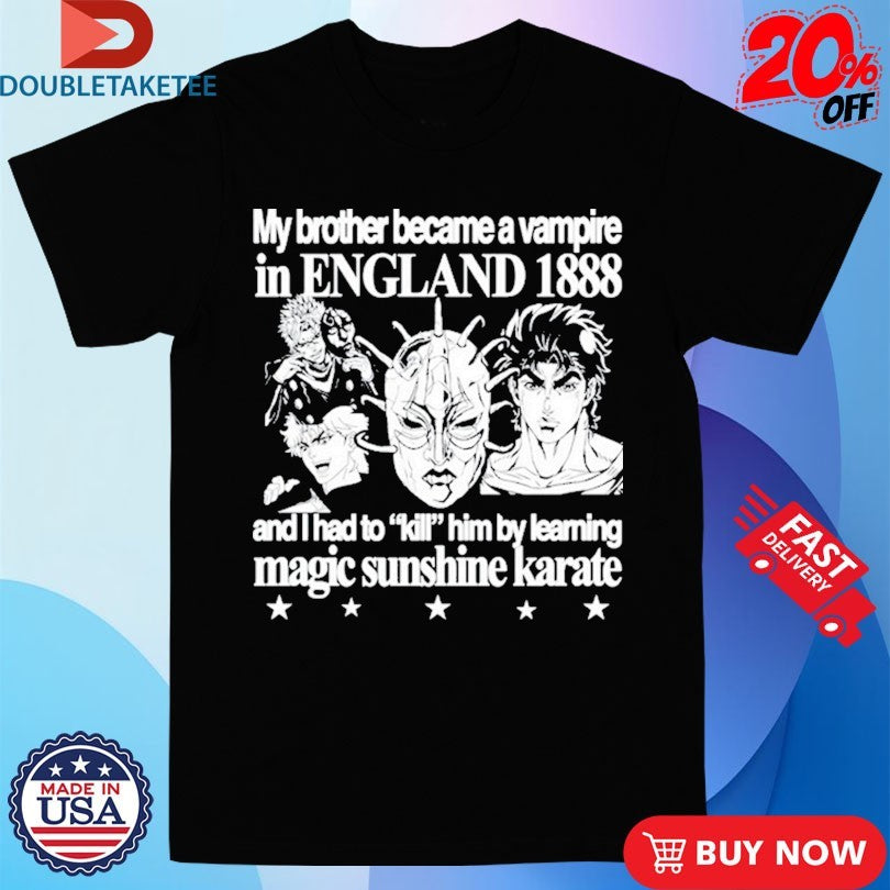 Official JoJo My Brother Became A Vampire In England 1888 And I Had To Kill Him By Learning Magic Sunshine Karate Shirts