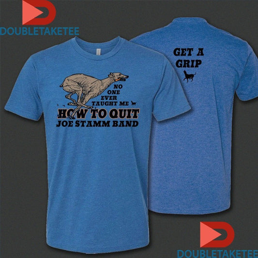 Official Joe Stamm Band How To Quit No One Ever Taught Me Get A Grip Shirts