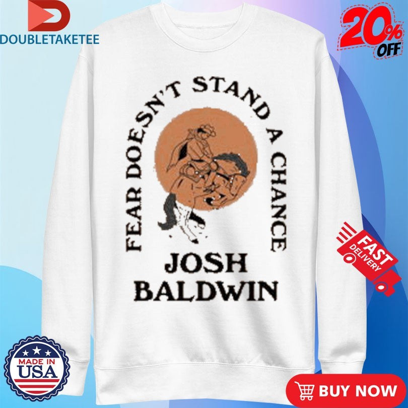 Official Josh Baldwin Fear Doesn’t Stand A Chance Stand In Your Love Shirts