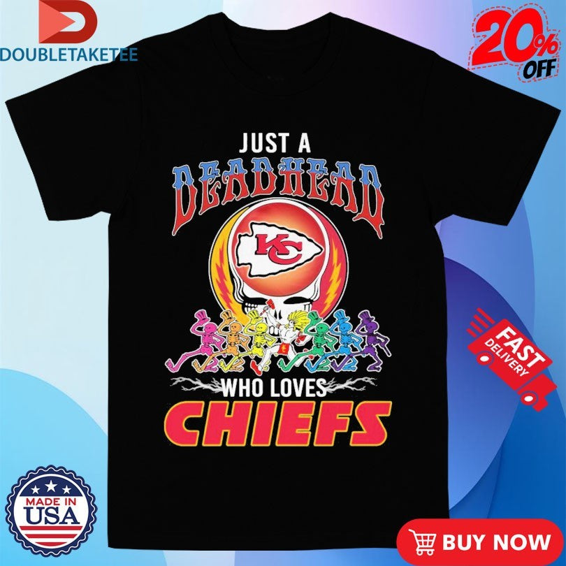 Official Just A Deadhead Who Loves Kansas City Chiefs X Grateful Dead Skeletons Shirts