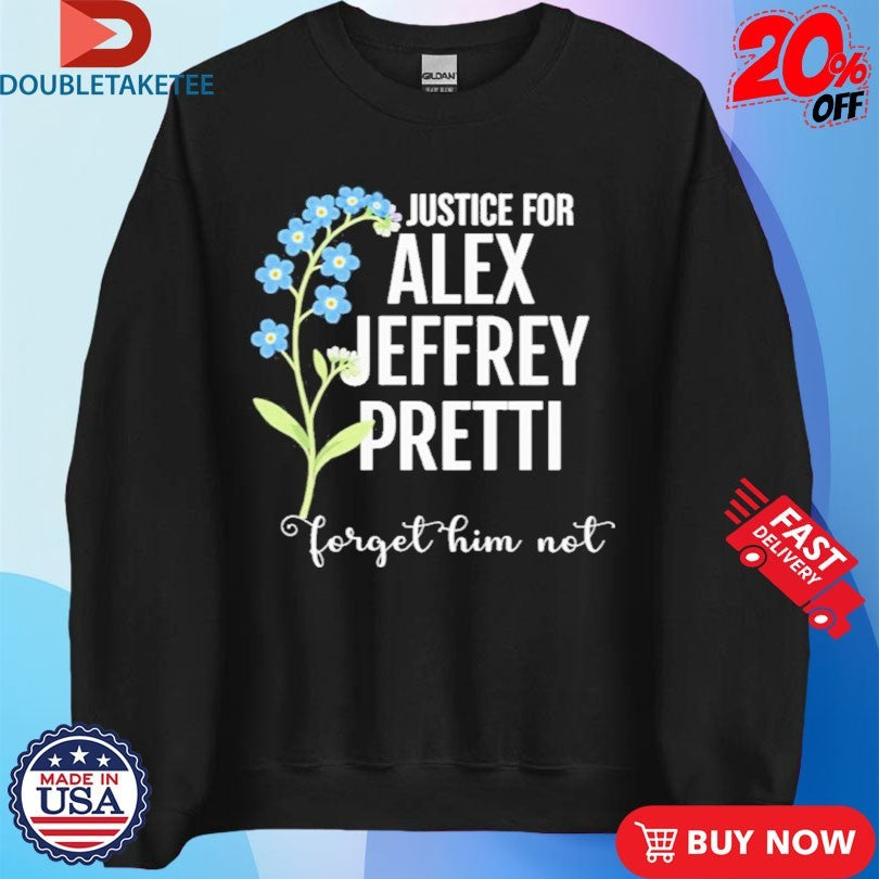 Official Justice For Alex Jeffrey Pretti Forget Him Not Shirts