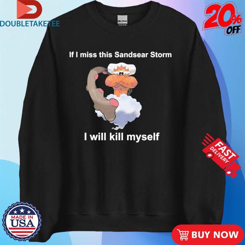 Official Justin Landorus If I Miss This Sandsear Storm I Will Kill Myself Shirts
