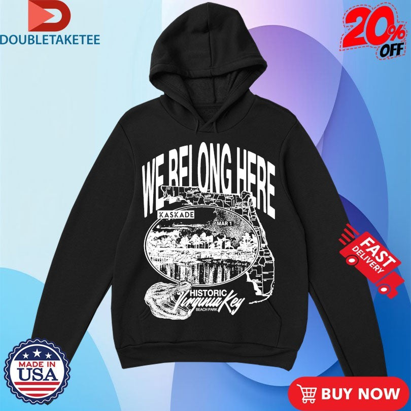Official Kaskade We Belong Here Historic Vanguard Key Beach Park Mar 1 Shirts