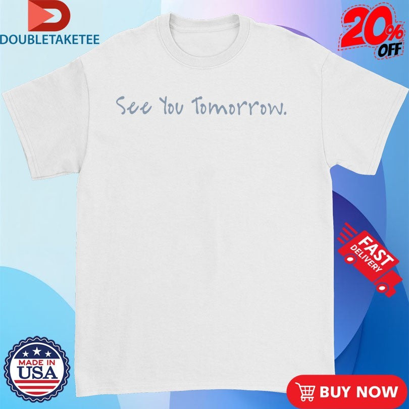Official Katie Florence See You Tomorrow Shirts