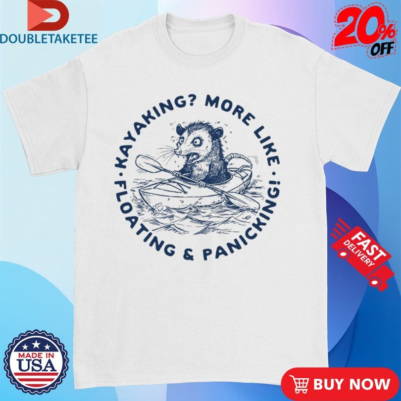 Official Kayaking More Like Floating And Panicking Opossum Shirts