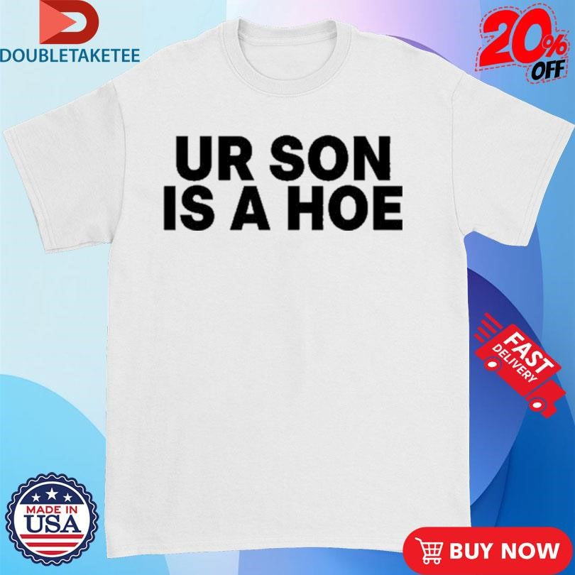 Official Kayla Malecc Wearing Ur Son Is A Hoe Shirts