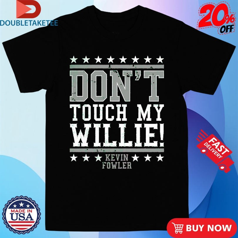 Official Kevin Fowler Don’t Touch My Willie Shirts