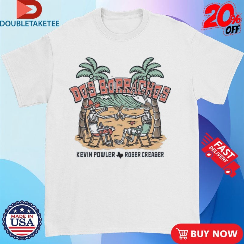 Official Kevin Fowler Roger Creager Dos Borrachos Skeletons Summer Shirts