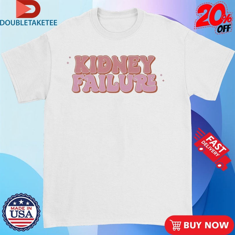 Official Kidney Failure Shirts