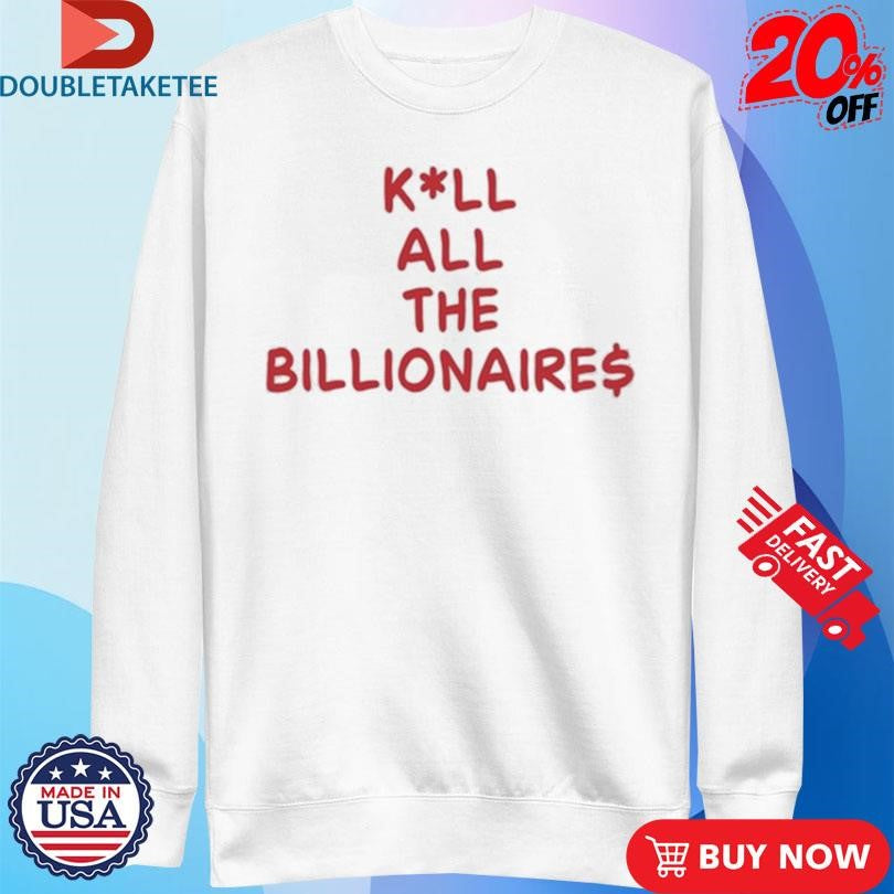 Official Kill All The Billionaires Shirts