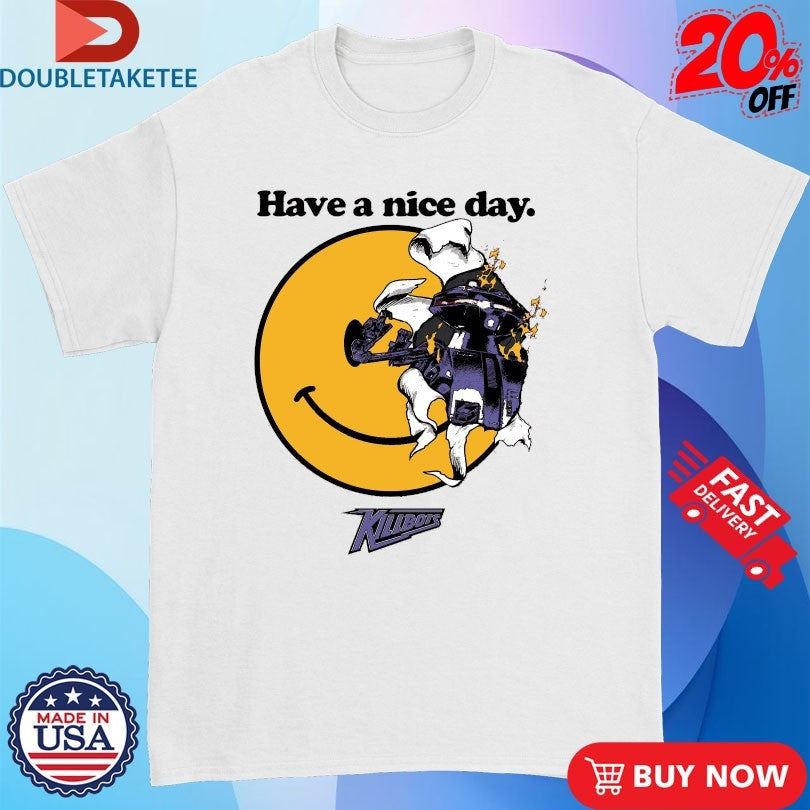 Official Killbots Have A Nice Day Smiley Shirts