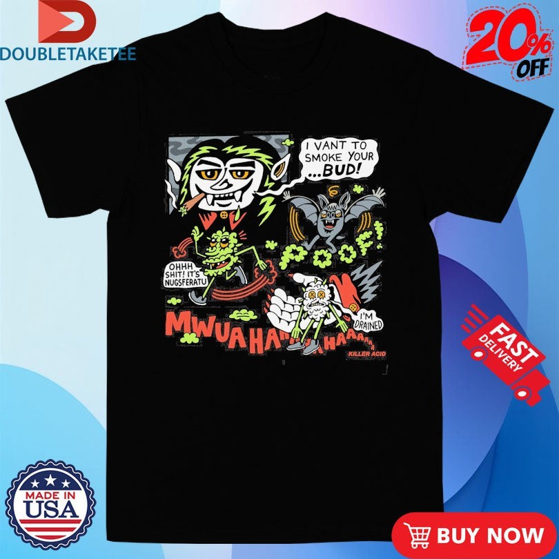 Official Killer Acid I Vant To Smoke Your Bud Nugsferatu Vampire Shirts