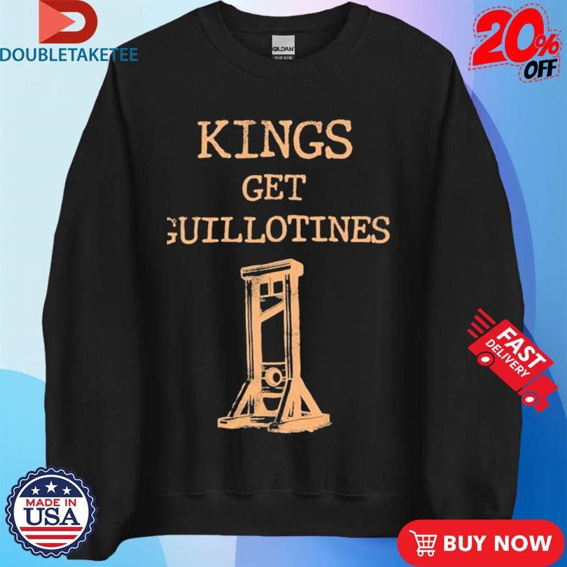 Official Kings Get Guillotines Shirts
