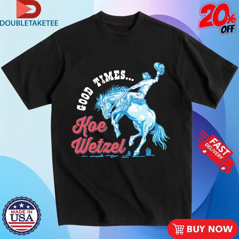 Official Koe Wetzel Good Times Shirts