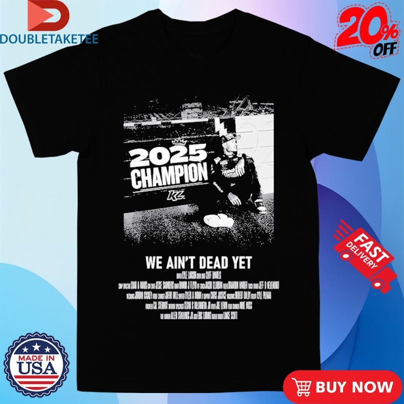 Official Kyle Larson 2X We Ain’t Dead Yet Champion 2025 Shirts