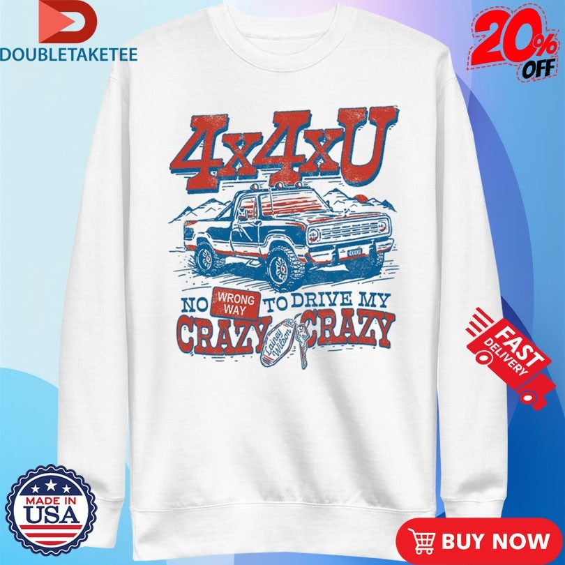 Official Lainey Wilson 4x4xU No Wrong Way To Drive My Crazy Crazy Shirts