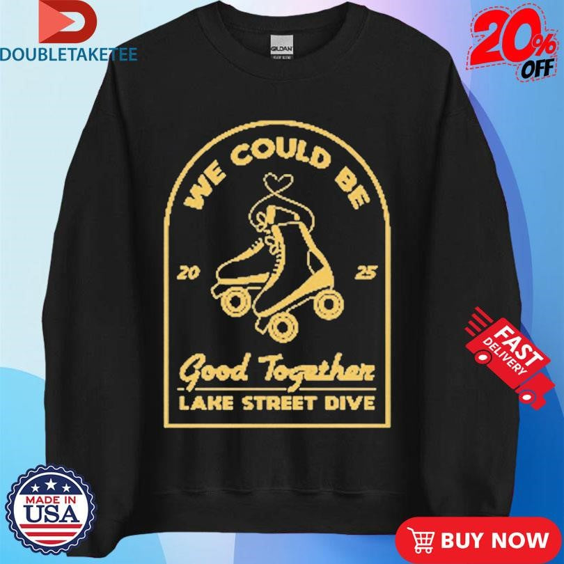 Official Lake Street Dive Roller Skate We Could Be Good Together 2025 Shirts