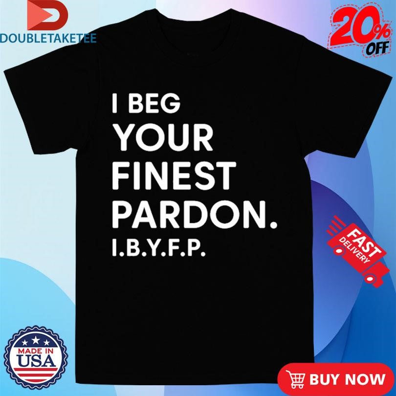 Official Landon Mauk I Beg Your Finest Pardon I.B.Y.F.P Shirts