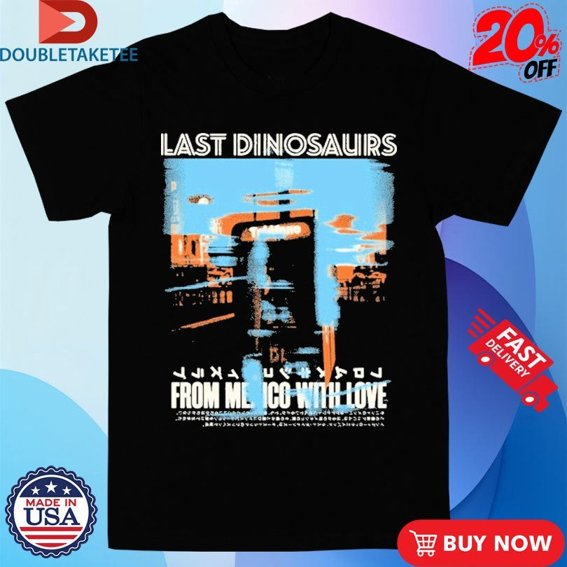 Official Last Dinosaurs From Mexico With Love Album Shirts