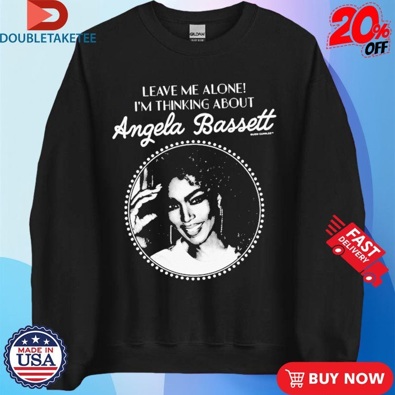 Official Leave Me Alone I’m Thinking About Angela Bassett Shirts