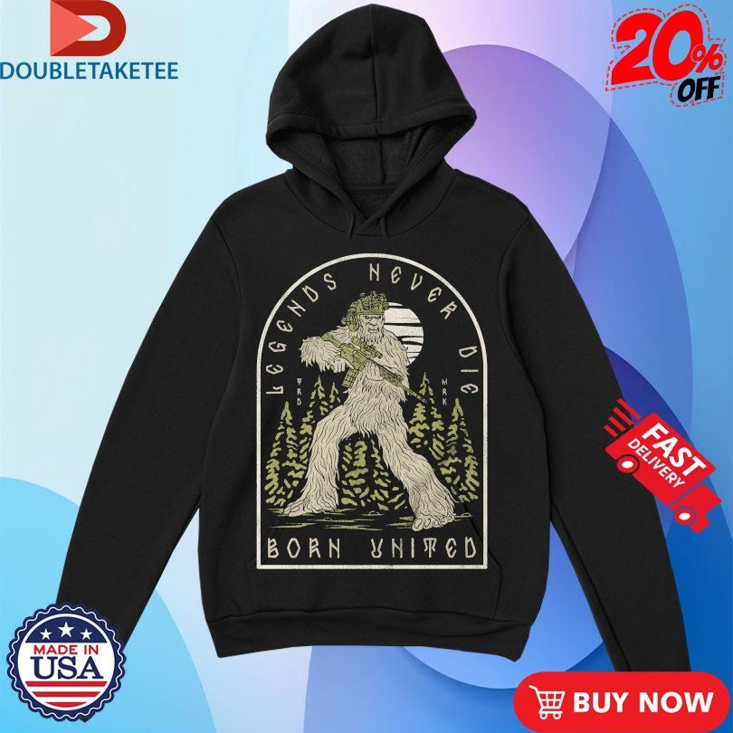 Official Legends Never Die Born United Bigfoot Shirts