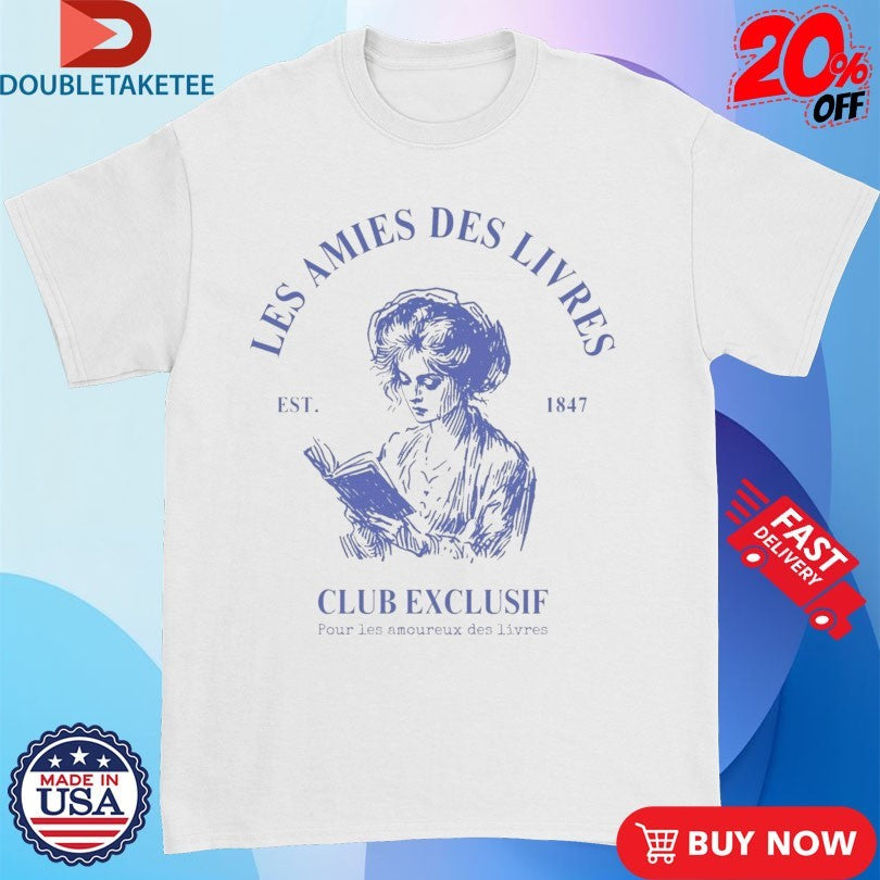 Official Les Amies Des Livres Club Exclusif Est 1847 French Shirts