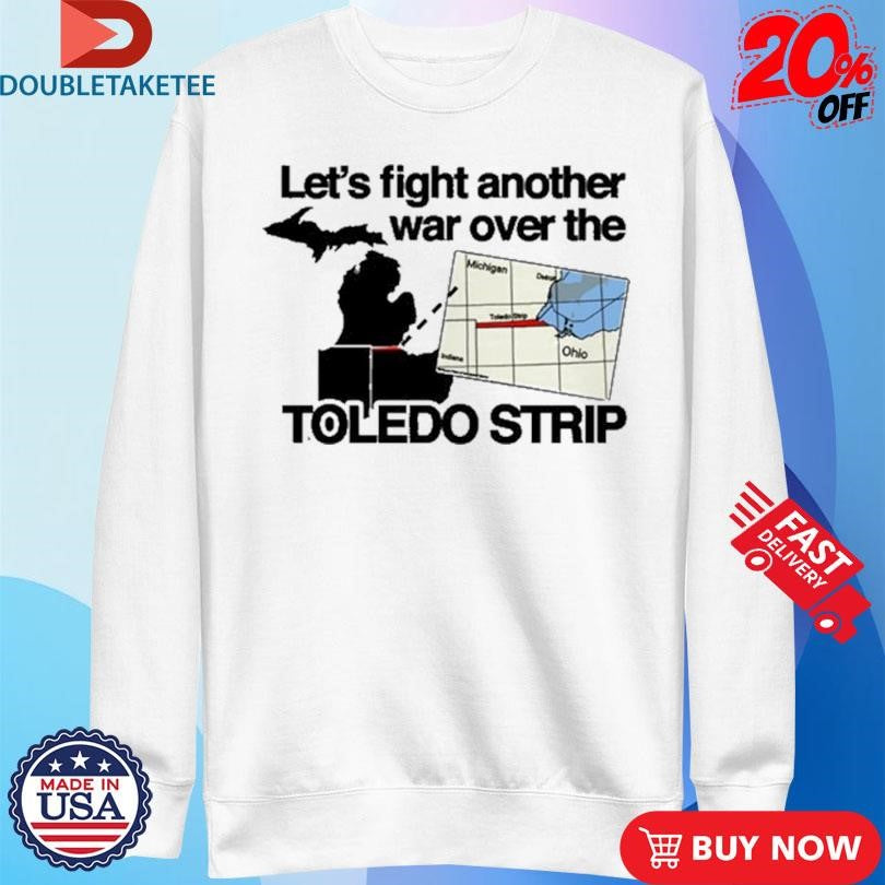Official Let’s Fight Another War Over The Toledo Strip Shirts