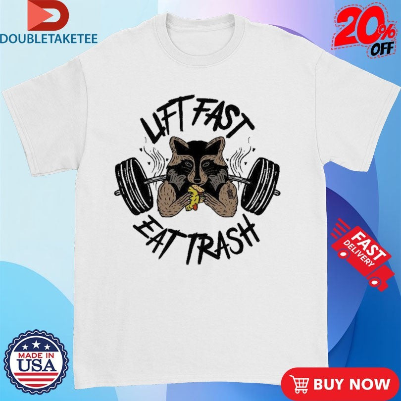 Official Lift Fast Eat Trash Raccoon Shirts