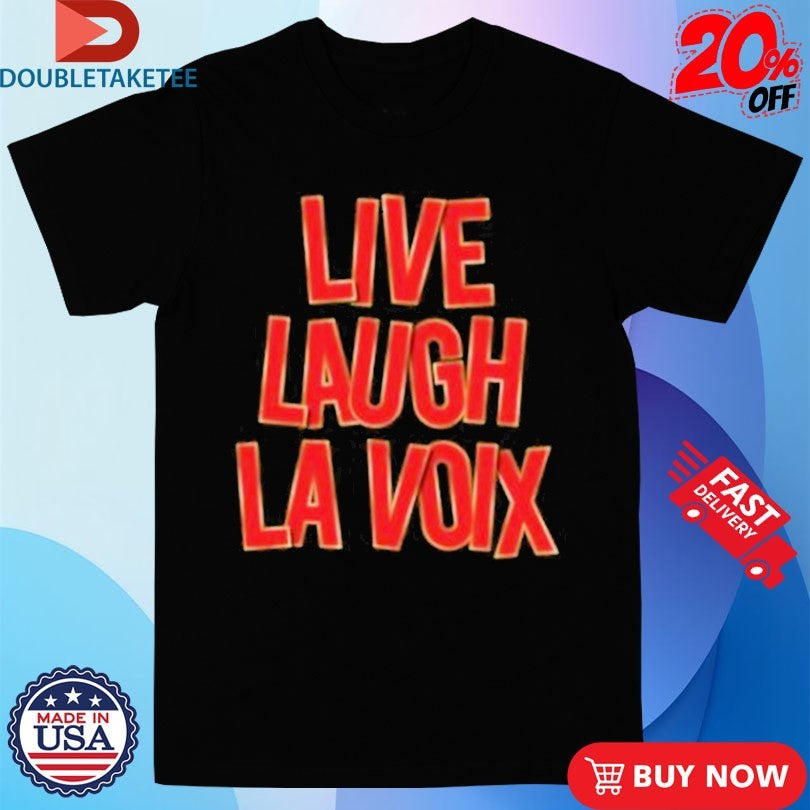 Official Live Laugh La Voix Shirts