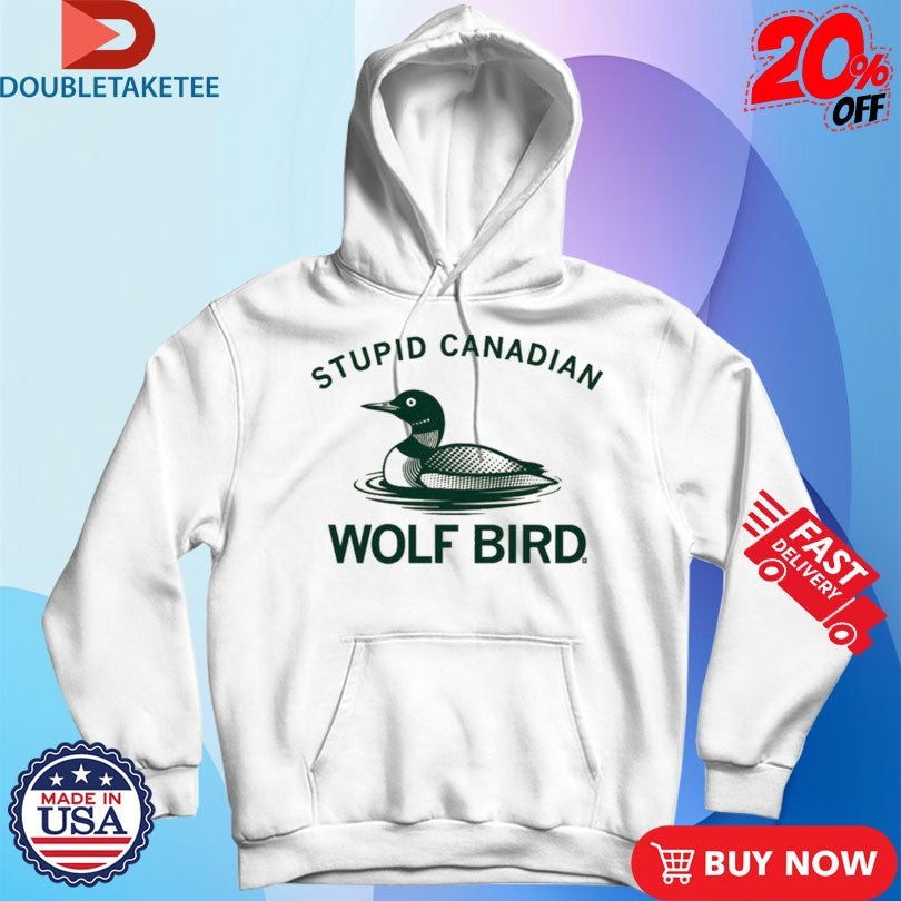 Official Loon Stupid Canadian Wolf Bird Shirts