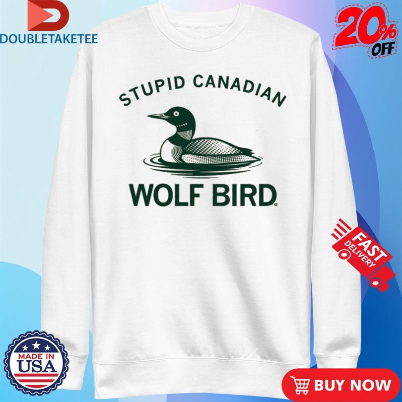 Official Loon Stupid Canadian Wolf Bird Shirts