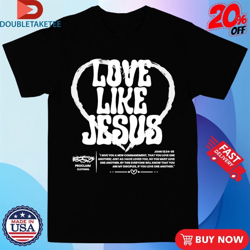 Official Love Like Jesus Proclaim Heart Shirts