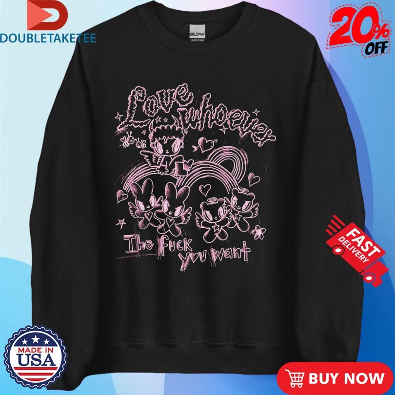 Official Love Whoever The Fuck You Want Shirts